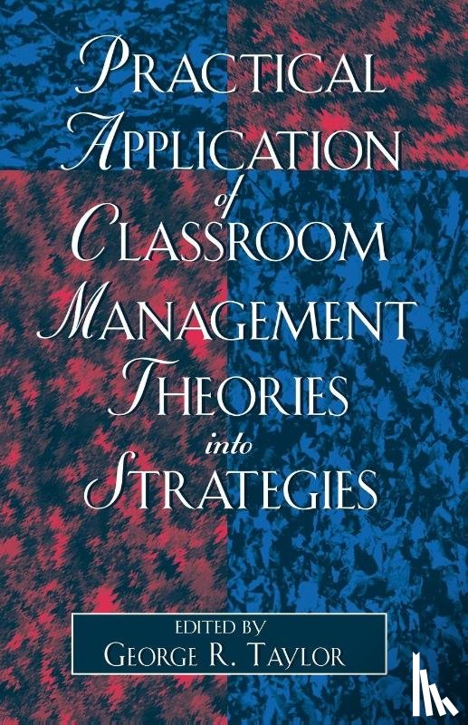 Taylor, George R. - Practical Application of Classroom Management Theories into Strategies
