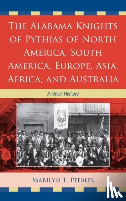 Peebles, Marilyn T. - The Alabama Knights of Pythias of North America, South America, Europe, Asia, Africa, and Australia