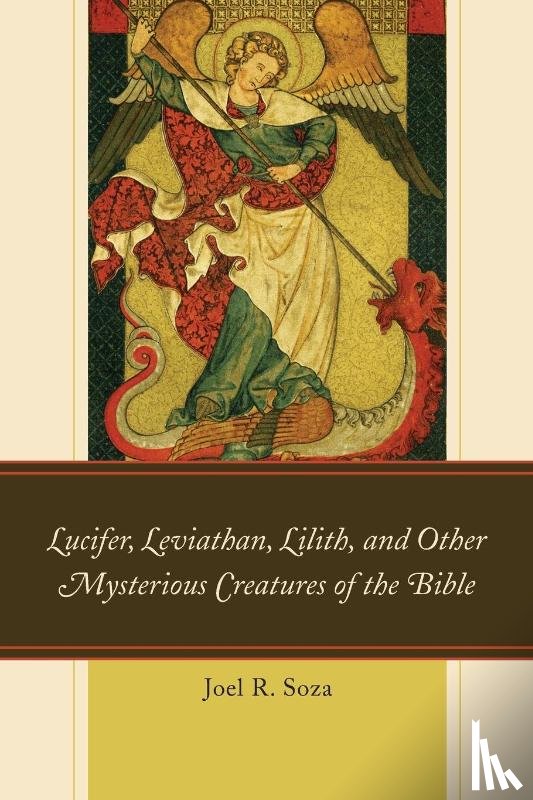 Soza, Joel R. - Lucifer, Leviathan, Lilith, and other Mysterious Creatures of the Bible