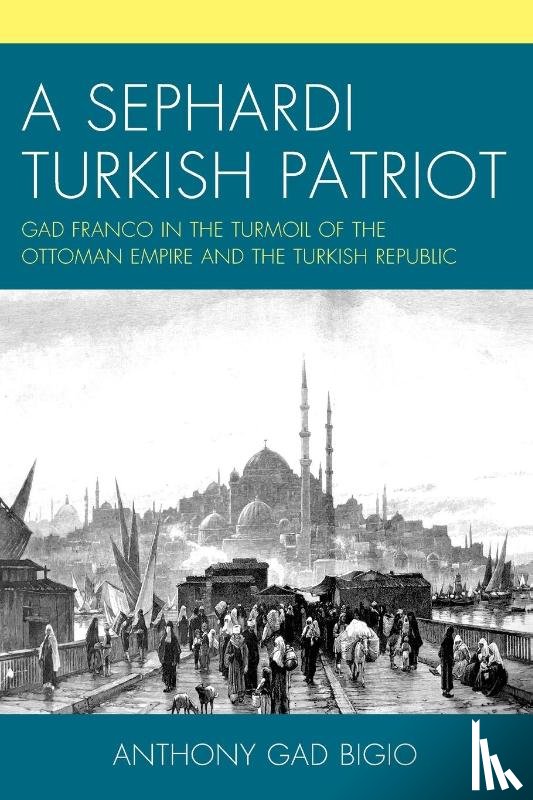 Bigio, Anthony Gad - A Sephardi Turkish Patriot