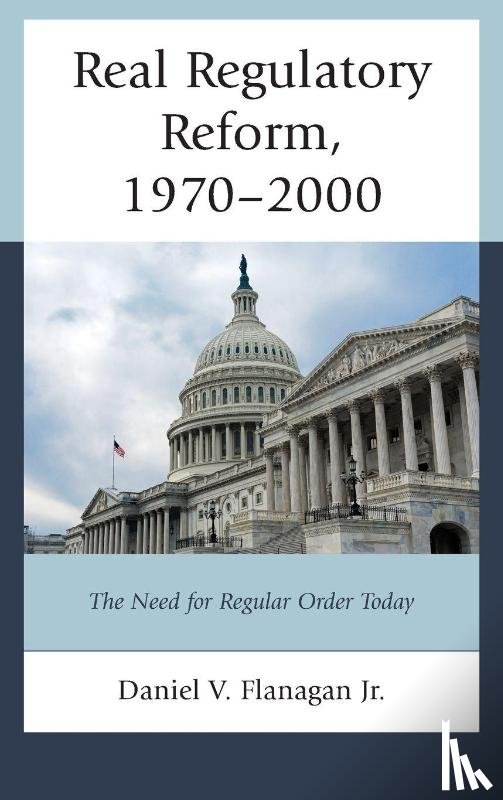 Jr., Daniel V. Flanagan - Real Regulatory Reform, 1970–2000