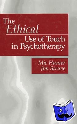Hunter, Michael G., Struve, Jim - The Ethical Use of Touch in Psychotherapy