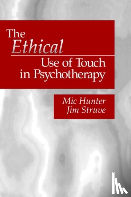 Hunter, Mic, Struve, Jim - The Ethical Use of Touch in Psychotherapy