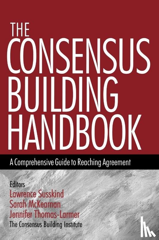 Susskind, Lawrence E., McKearnen, Sarah, Thomas-Lamar, Jennifer - The Consensus Building Handbook