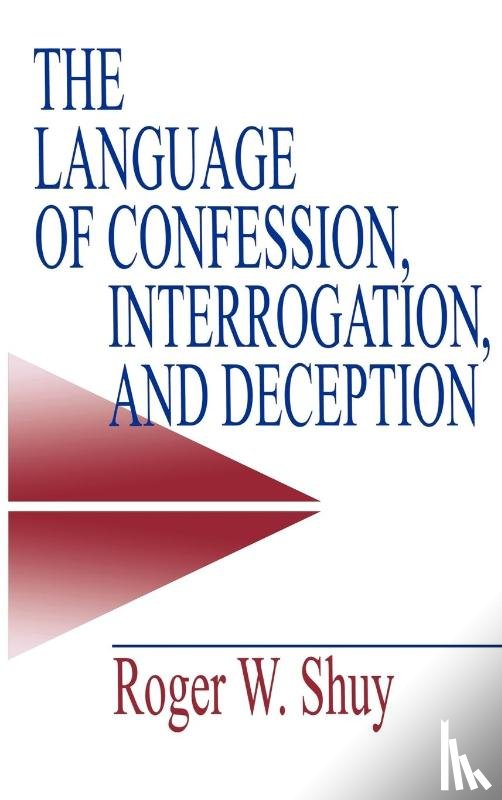 Shuy, Roger W. - The Language of Confession, Interrogation, and Deception