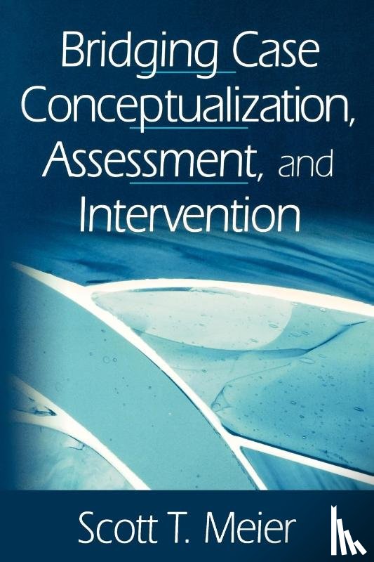 Meier, Scott T. - Bridging Case Conceptualization, Assessment, and Intervention