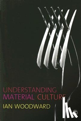 Ian Woodward - Understanding Material Culture