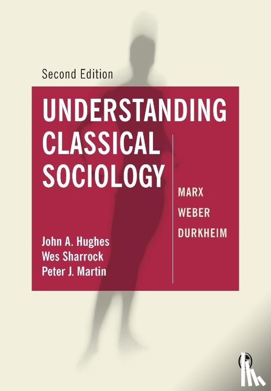 Hughes, John, Sharrock, Wes, Martin, Peter J - Understanding Classical Sociology