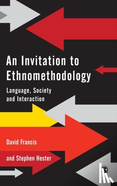 Francis, David J., Hester, Stephen - An Invitation to Ethnomethodology