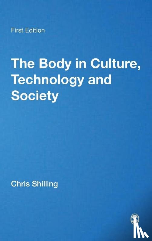 Shilling, Chris - The Body in Culture, Technology and Society
