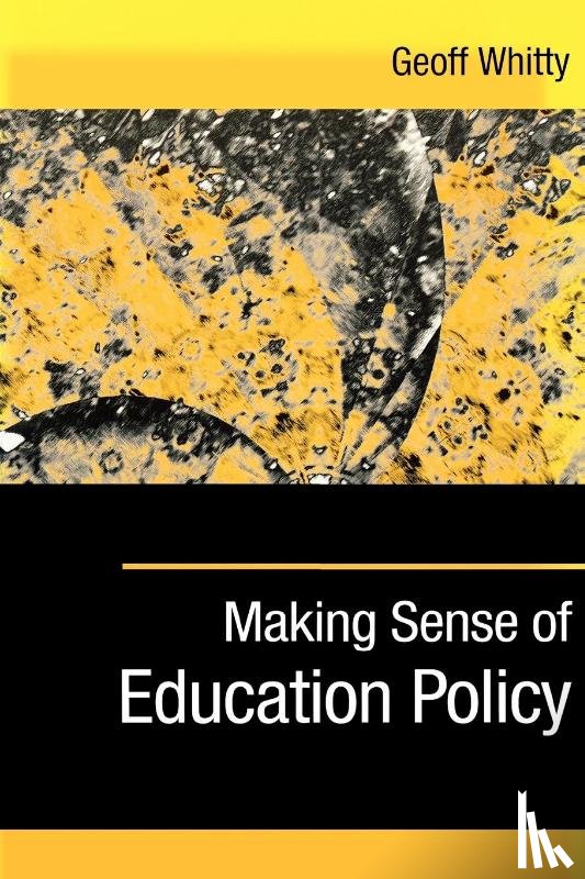 Whitty, Geoff - Making Sense of Education Policy