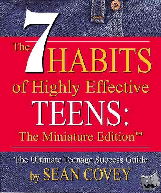 Covey, Sean - The 7 Habits of Highly Effective Teens