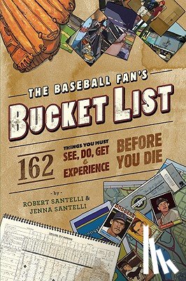 Santelli, Jenna, Santelli, Robert - The Baseball Fan's Bucket List