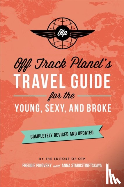 Planet, Off - Off Track Planet's Travel Guide for the Young, Sexy, and Broke: Completely Revised and Updated