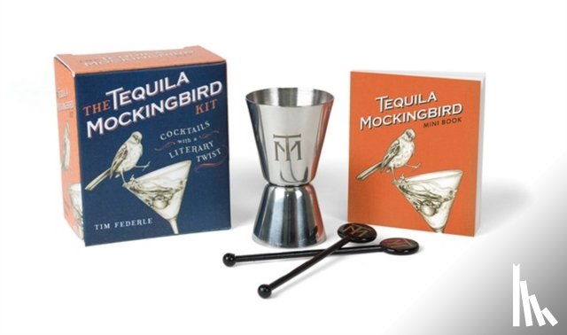Federle, Tim - The Tequila Mockingbird Kit: Cocktails with a Literary Twist