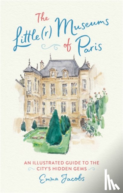 Jacobs, Emma - The Little(r) Museums of Paris
