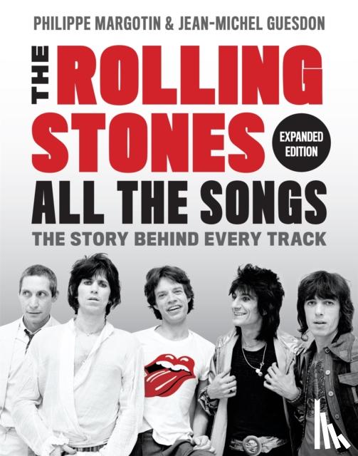 Guesdon, Jean-Michel, Margotin, Philippe - The Rolling Stones All the Songs Expanded Edition