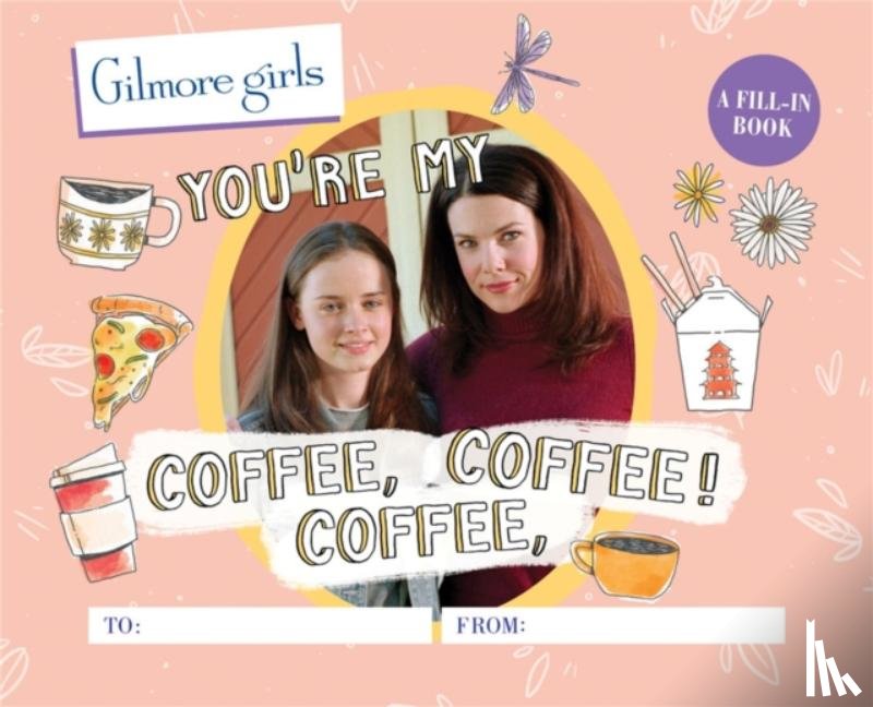 Morgan, Michelle - Gilmore Girls: You're My Coffee, Coffee, Coffee! A Fill-In Book