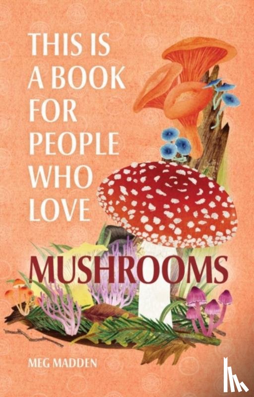 Madden, Meg - This Is a Book for People Who Love Mushrooms
