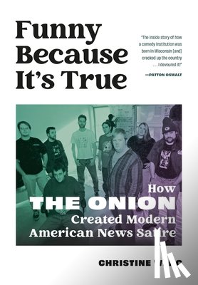 Wenc, Christine - Funny Because It's True: How the Onion Created Modern American News Satire