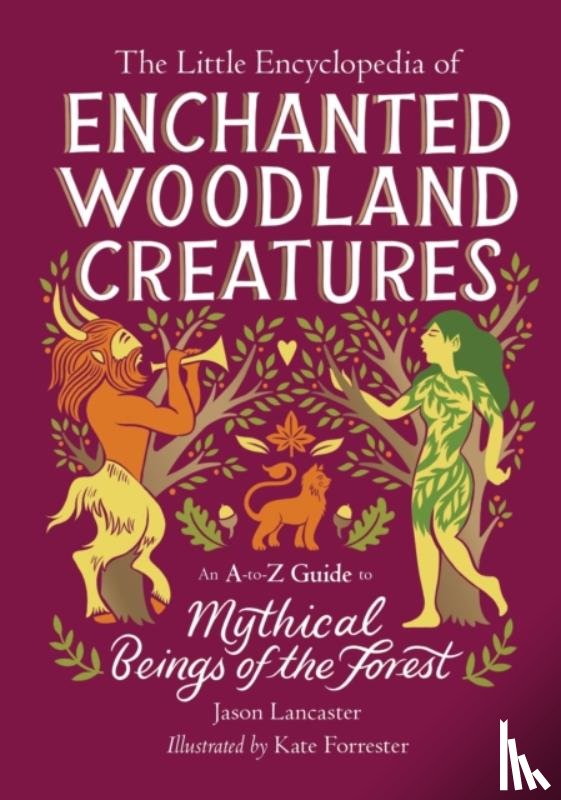 Lancaster, Jason - The Little Encyclopedia of Enchanted Woodland Creatures