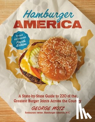 Motz, George - Hamburger America (Revised and Expanded Fourth Edition): A State-By-State Guide to 220 of the Greatest Burger Joints Across the Country