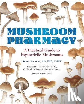 Simmons, Stacey - Mushroom Pharmacy: A Practical Guide to Psychedelic Mushrooms