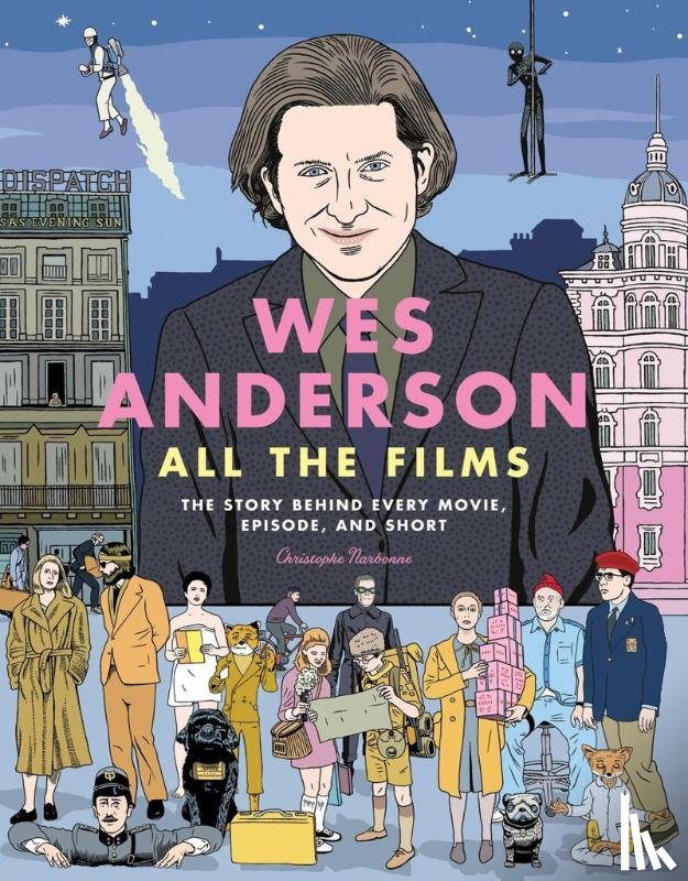Narbonne, Christophe - Wes Anderson All the Films