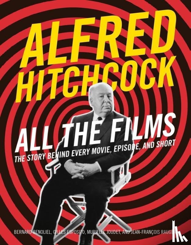 Benoliel, Bernard, Esposito, Gilles, Rauger, Jean-Francois, Joudet, Murielle - Alfred Hitchcock All the Films