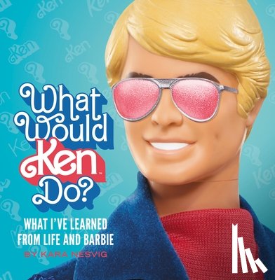 Nesvig, Kara, Inc., Mattel - What Would Ken Do?