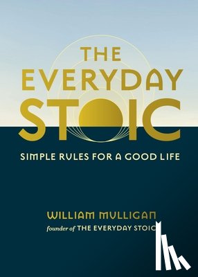 Mulligan, William - The Everyday Stoic: Simple Rules for a Good Life