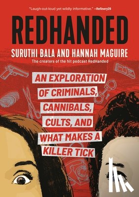 Bala, Suruthi - Redhanded: An Exploration of Criminals, Cannibals, Cults, and What Makes a Killer Tick