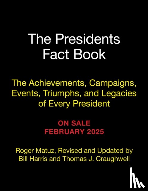 Harris, Bill, Matuz, Roger, J. Craughwell, Thomas - The Presidents Fact Book