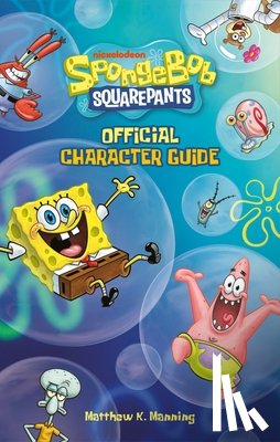 Manning, Matthew K, Nickelodeon - SpongeBob SquarePants Official Character Guide