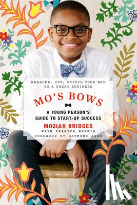Bridges, Moziah, Morris, Tramica - Mo's Bows: A Young Person's Guide to Start-Up Success
