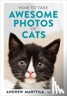 Marttila, Andrew - How to Take Awesome Photos of Cats
