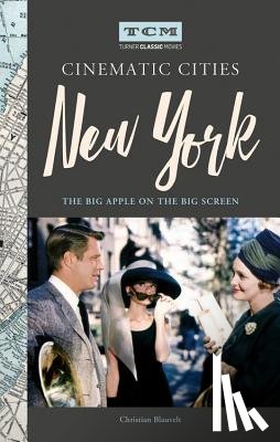 Blauvelt, Christian - Turner Classic Movies Cinematic Cities: New York