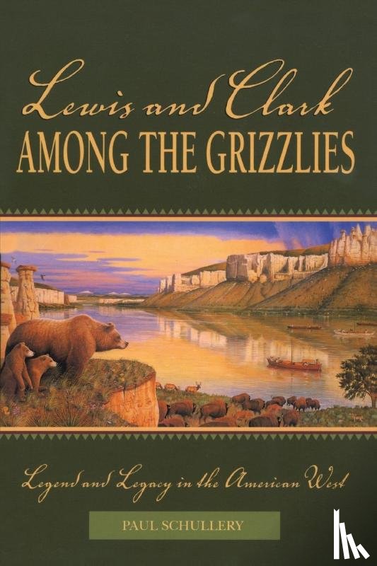 Schullery, Paul - Lewis and Clark among the Grizzlies