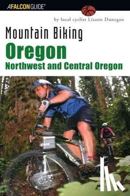 Dunegan, Lizann - Mountain Biking Oregon: Northwest and Central Oregon