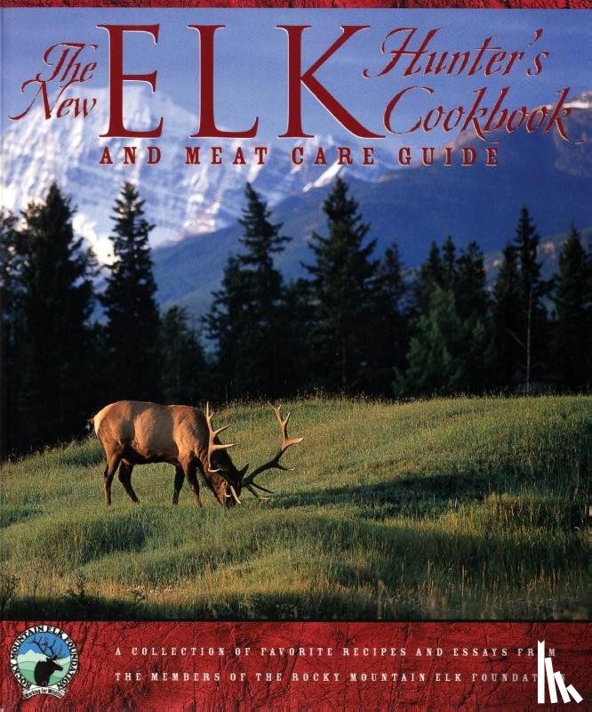 The Rocky Mountain Elk Foundation - New Elk Hunter's Cookbook