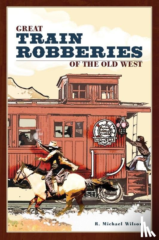 Wilson, R. Michael - Great Train Robberies of the Old West