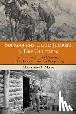 Mayo, Matthew P. - Sourdoughs, Claim Jumpers & Dry Gulchers