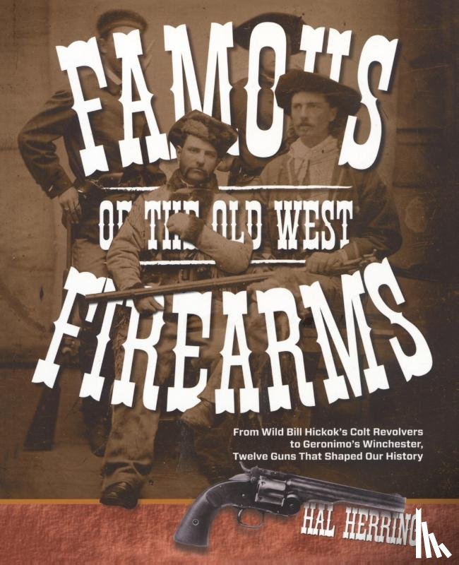 Herring, Hal - Famous Firearms of the Old West