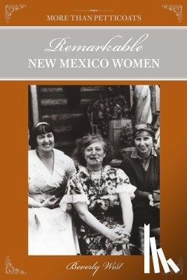 West, Beverly - More Than Petticoats: Remarkable New Mexico Women