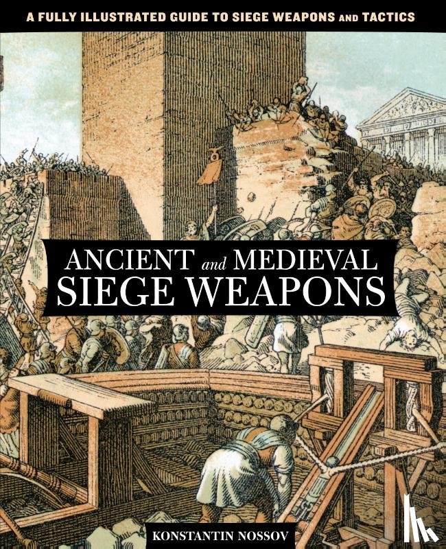 Nossov, Konstantin - Ancient and Medieval Siege Weapons