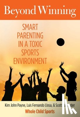 Payne, Kim - Beyond Winning: Smart Parenting in a Toxic Sports Environment