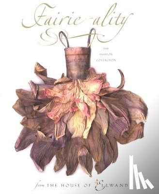 Ellwand, David - Fairie-Ality: The Fashion Collection from the House of Ellwand