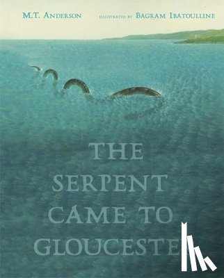 Anderson, M. T. - The Serpent Came to Gloucester