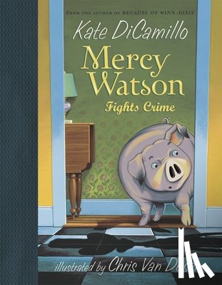 DiCamillo, Kate - Mercy Watson Fights Crime: (A Funny and Heartwarming Chapter Book about a Lovable, Toast-Eating Pig - Perfect for Early Readers and Kids Ages 5-7 in G
