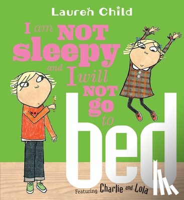 Child, Lauren - I Am Not Sleepy and I Will Not Go to Bed